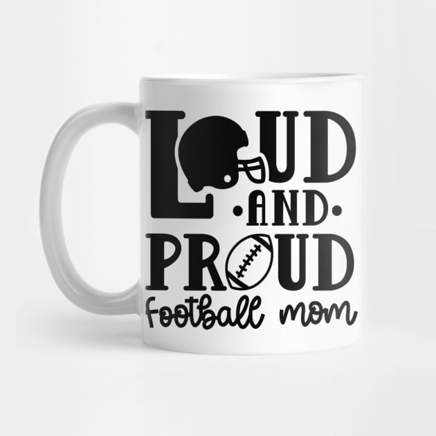 Loud and Proud Football Mom Cute Funny by GlimmerDesigns